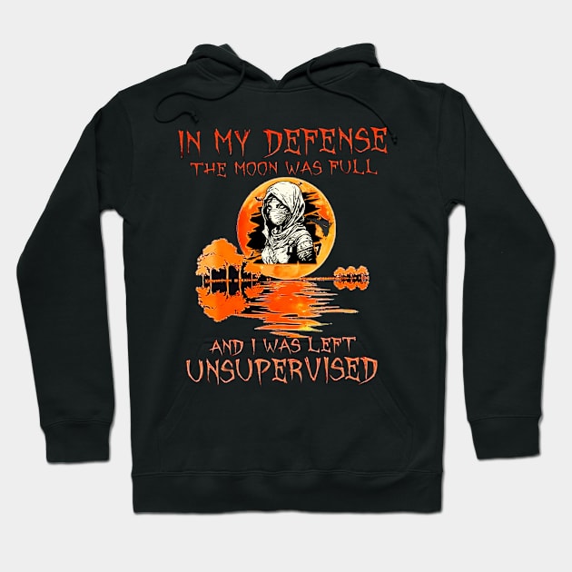 In My Defense The Moon Was Full And I Was Left Unsupervised Hoodie by Customo